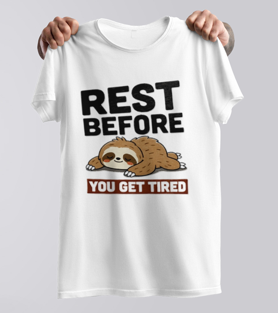 Rest Before You Get Tired Sloth Relaxation Motivation T-Shirt