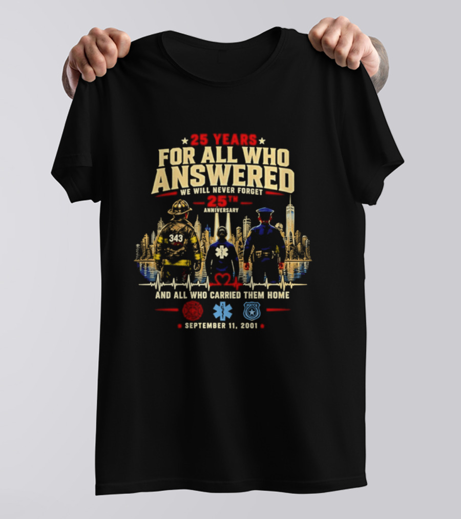 25 Years For All Who Answered 9/11 We Will Never Forget Memorial Day September 11 2001 Anniversary T-Shirt