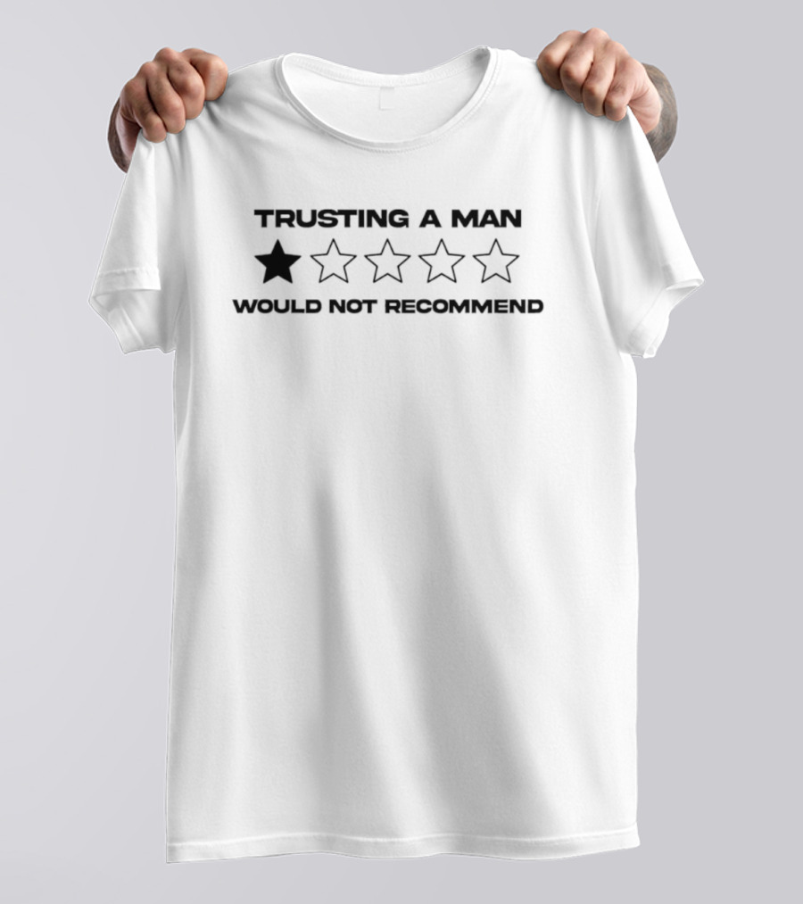 Trusting A Man 1 Star Would Not Recommend T-Shirt