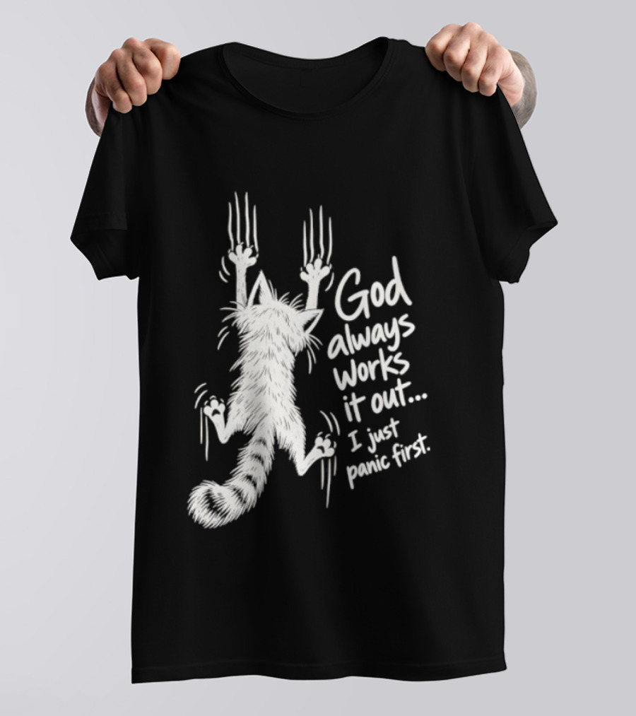 God Always Works It Out I Just Panic First Cat Scratching Wall T-Shirt