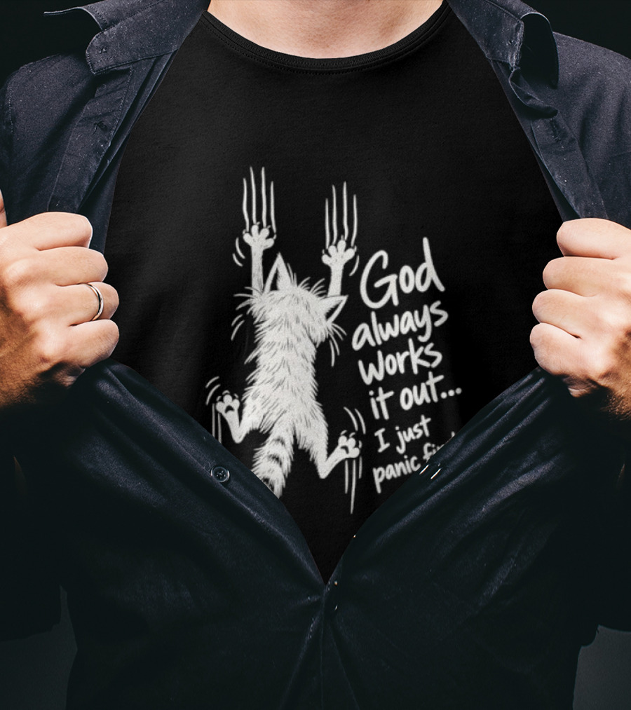 God Always Works It Out I Just Panic First Cat Scratching Wall T-Shirt