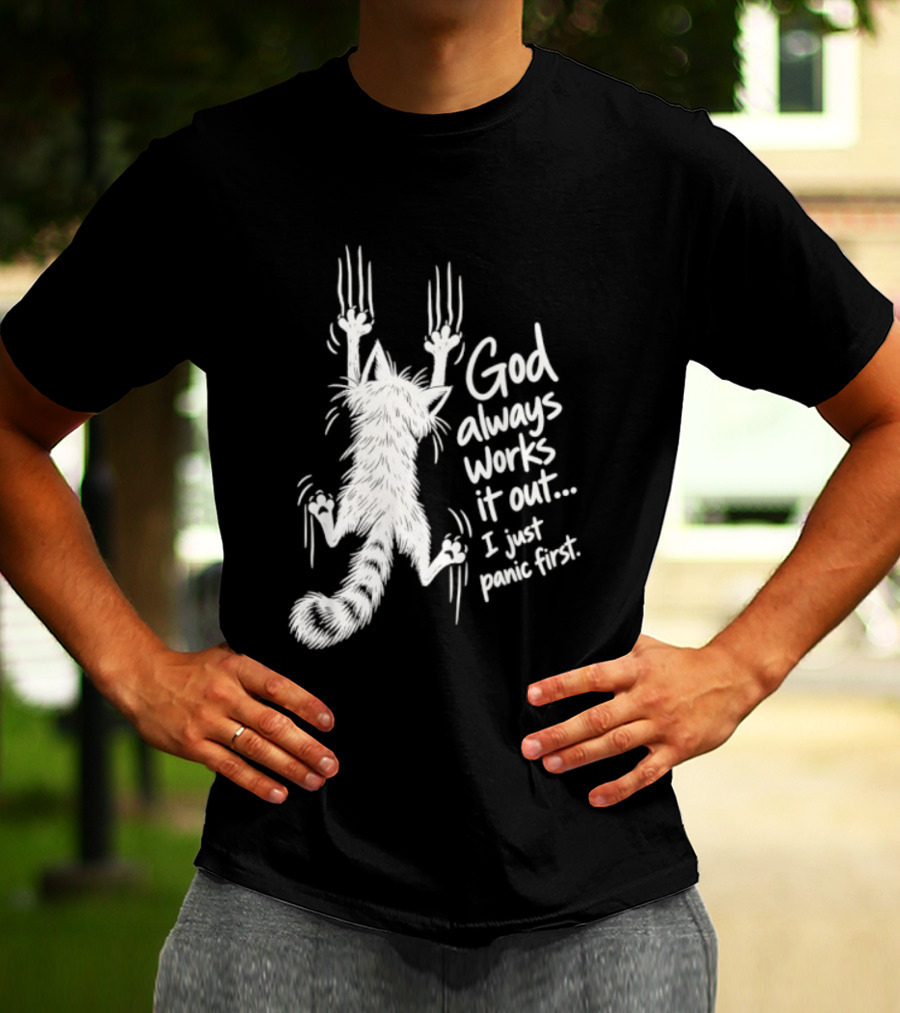 God Always Works It Out I Just Panic First Cat Scratching Wall T-Shirt