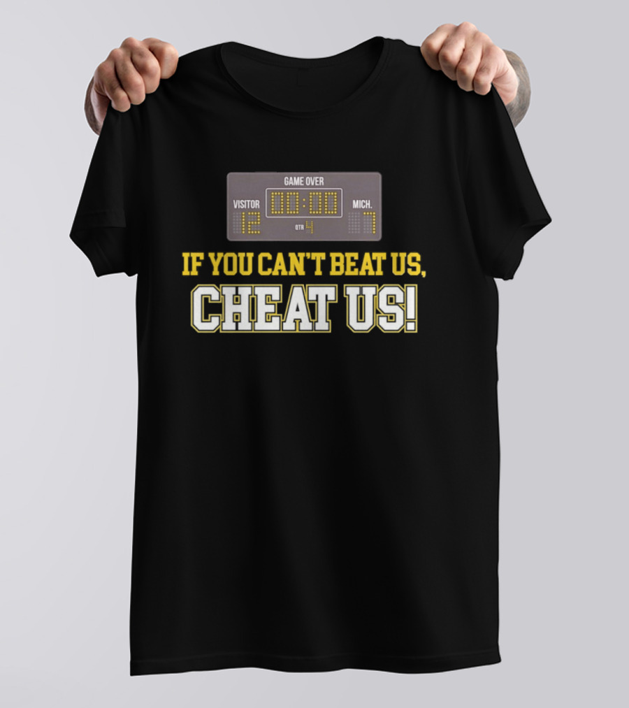 If You Can't Beat Us Cheat Us Game Over Visitor 12 Michigan 7 Football T-Shirt