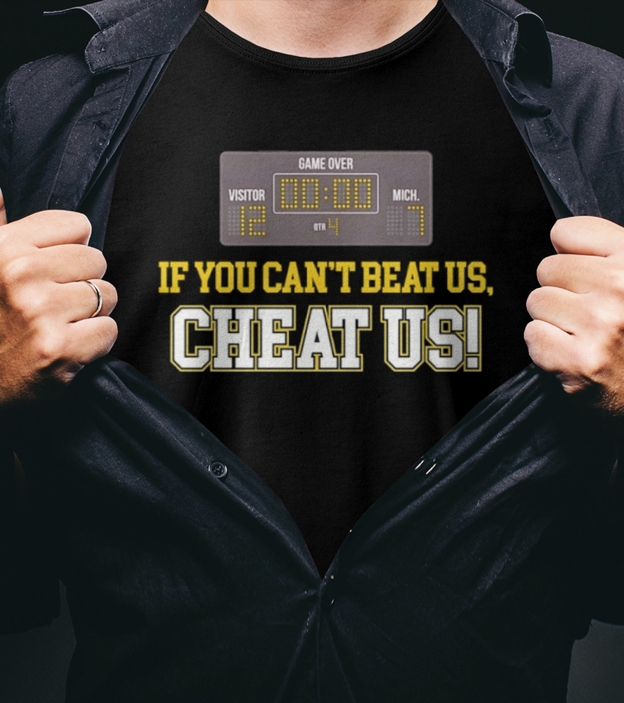 If You Can't Beat Us Cheat Us Game Over Visitor 12 Michigan 7 Football T-Shirt