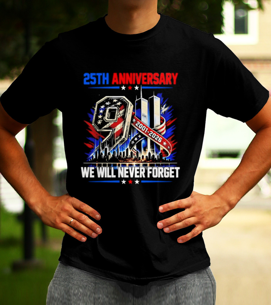 25th Anniversary 9.11 2001 2026 We Will Never Forget Memorial T-Shirt
