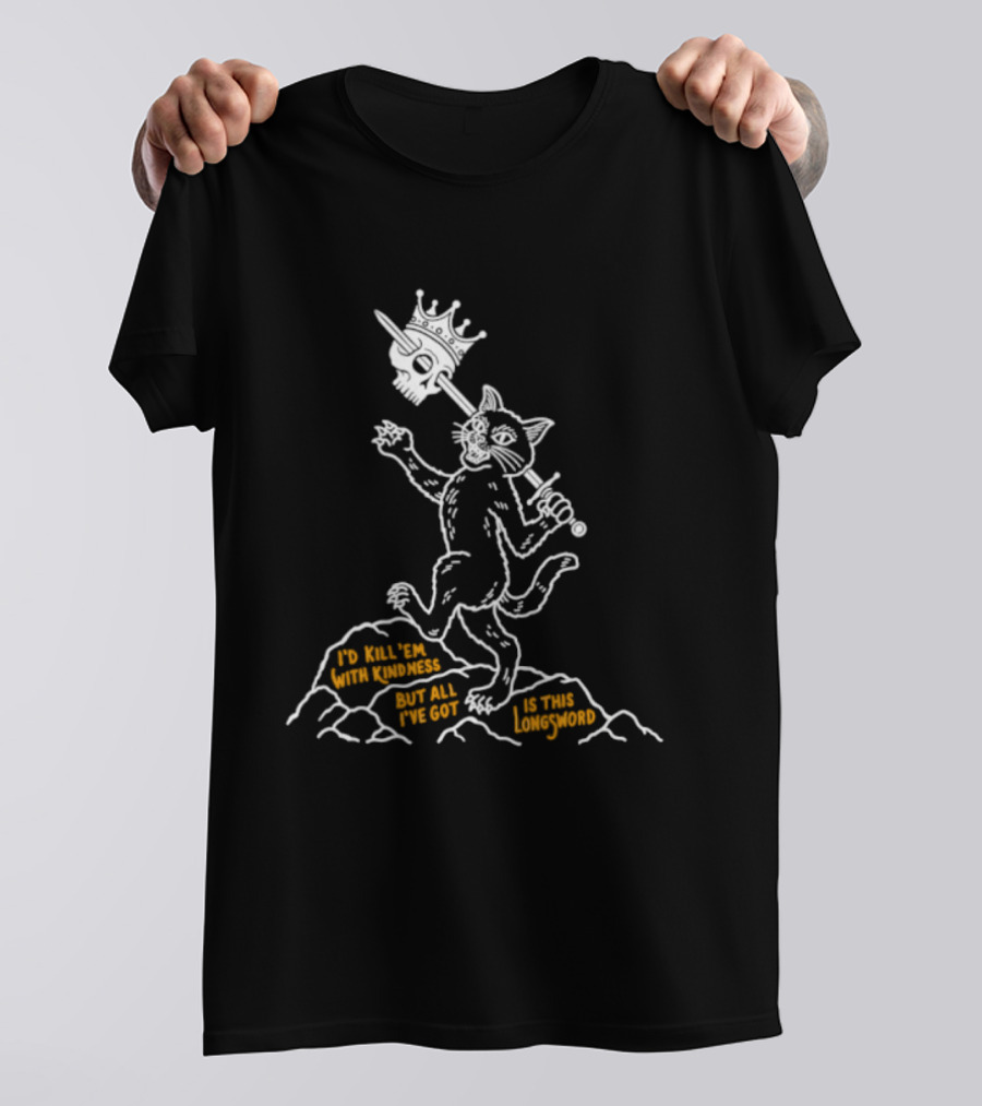 I'd Kill Them With Kindness But All I've Got Is This Longsword Cat Comic T-Shirt