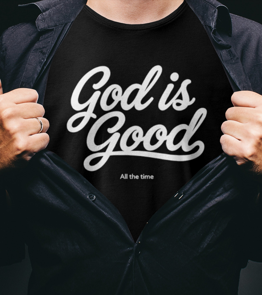 God Is Good All The Time T-Shirt