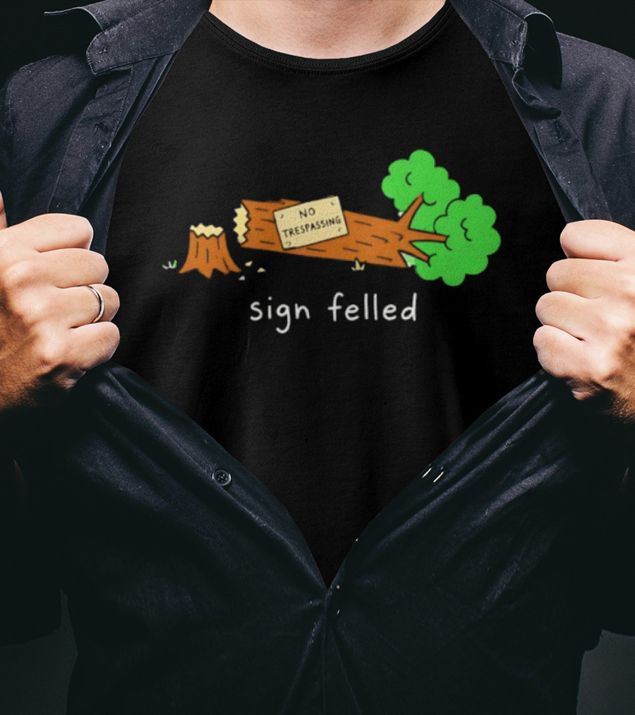 No Trespassing Sign Felled Tree Pun Sign Felled T-Shirt