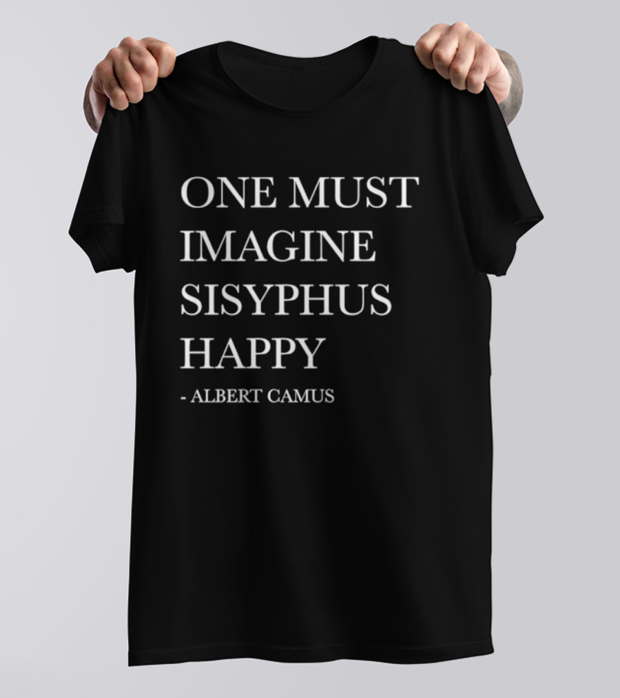 One Must Imagine Sisyphus Happy Albert Camus T-Shirt