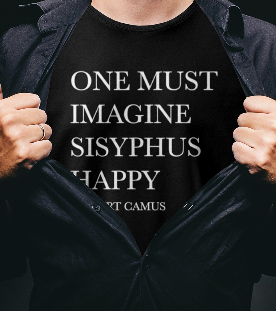 One Must Imagine Sisyphus Happy Albert Camus T-Shirt