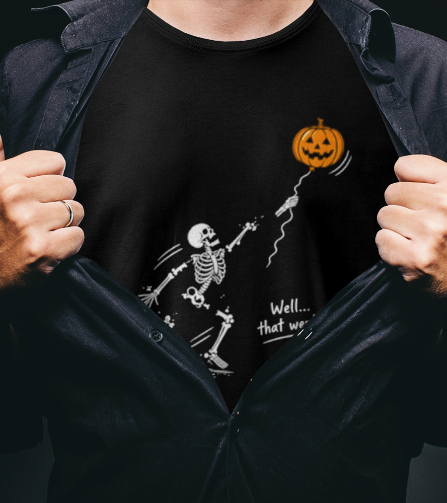 Skeleton And Pumpkin Balloon Well That Went Well Halloween T-Shirt