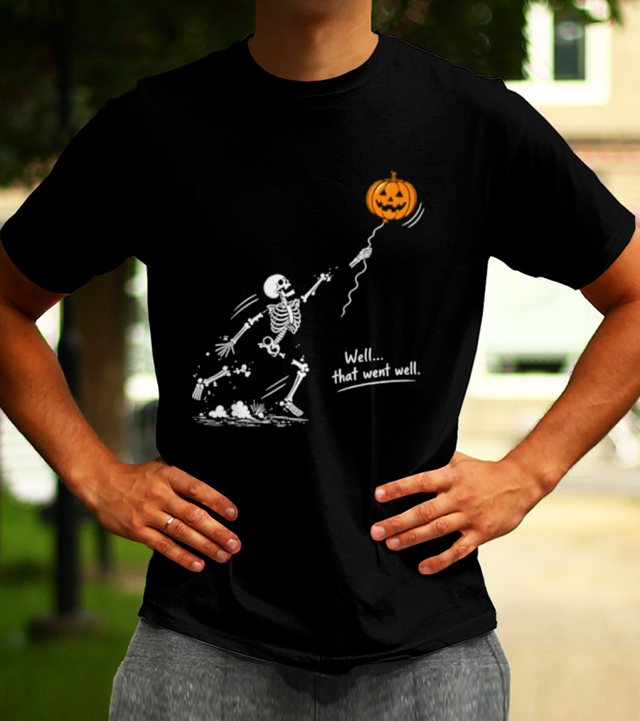 Skeleton And Pumpkin Balloon Well That Went Well Halloween T-Shirt