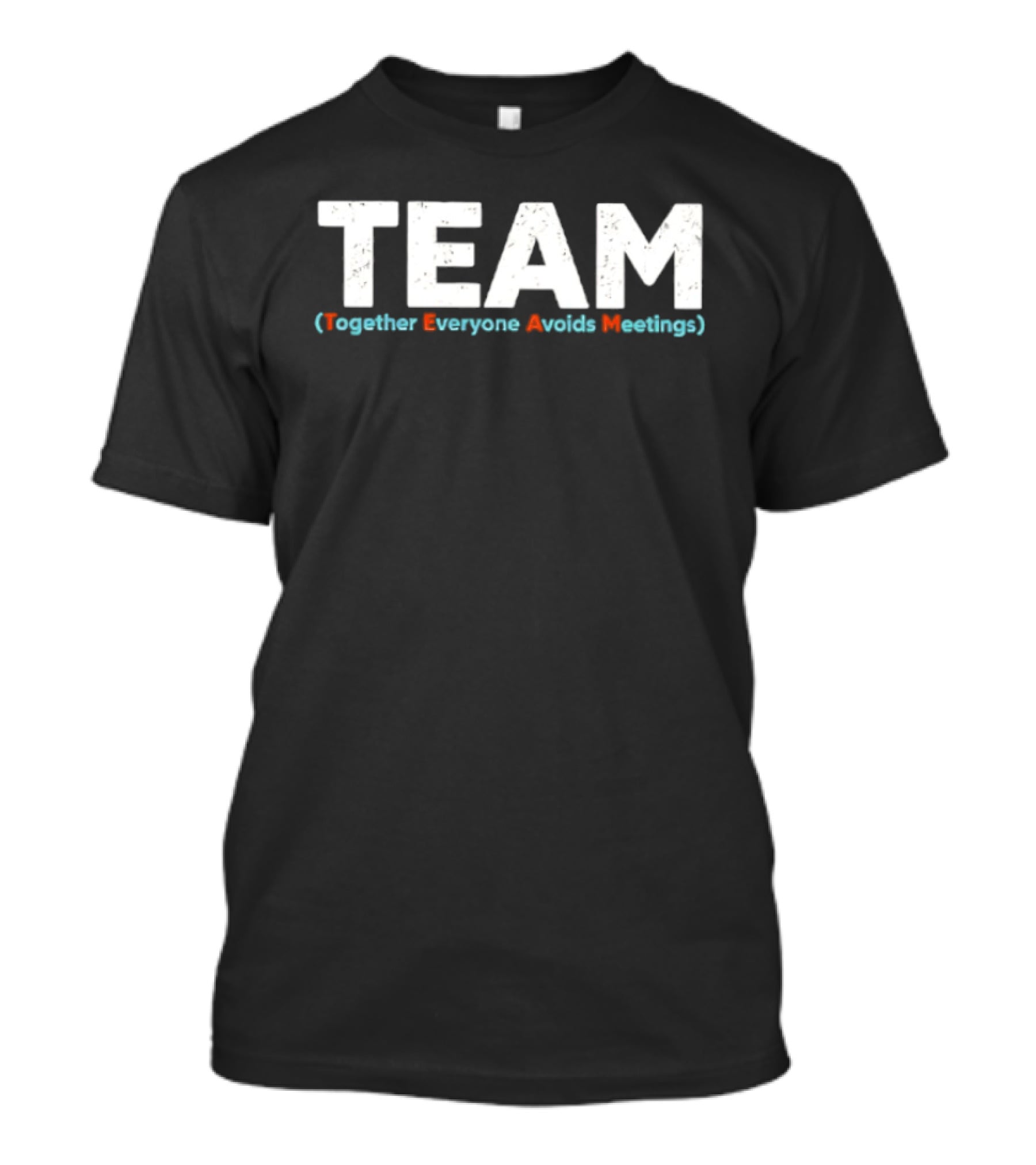 TEAM Together Everyone Avoids Meetings T-Shirt