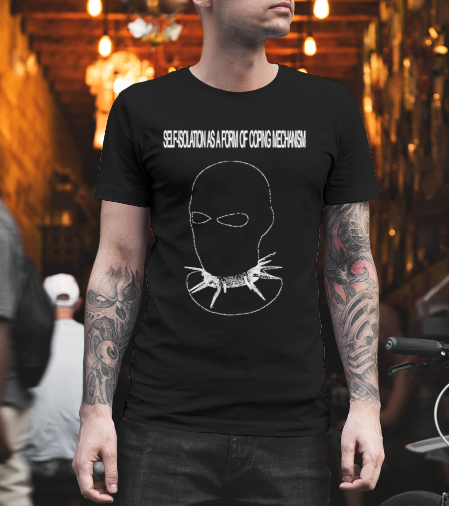 Self Isolation As A Form Of Coping Mechanism T-Shirt