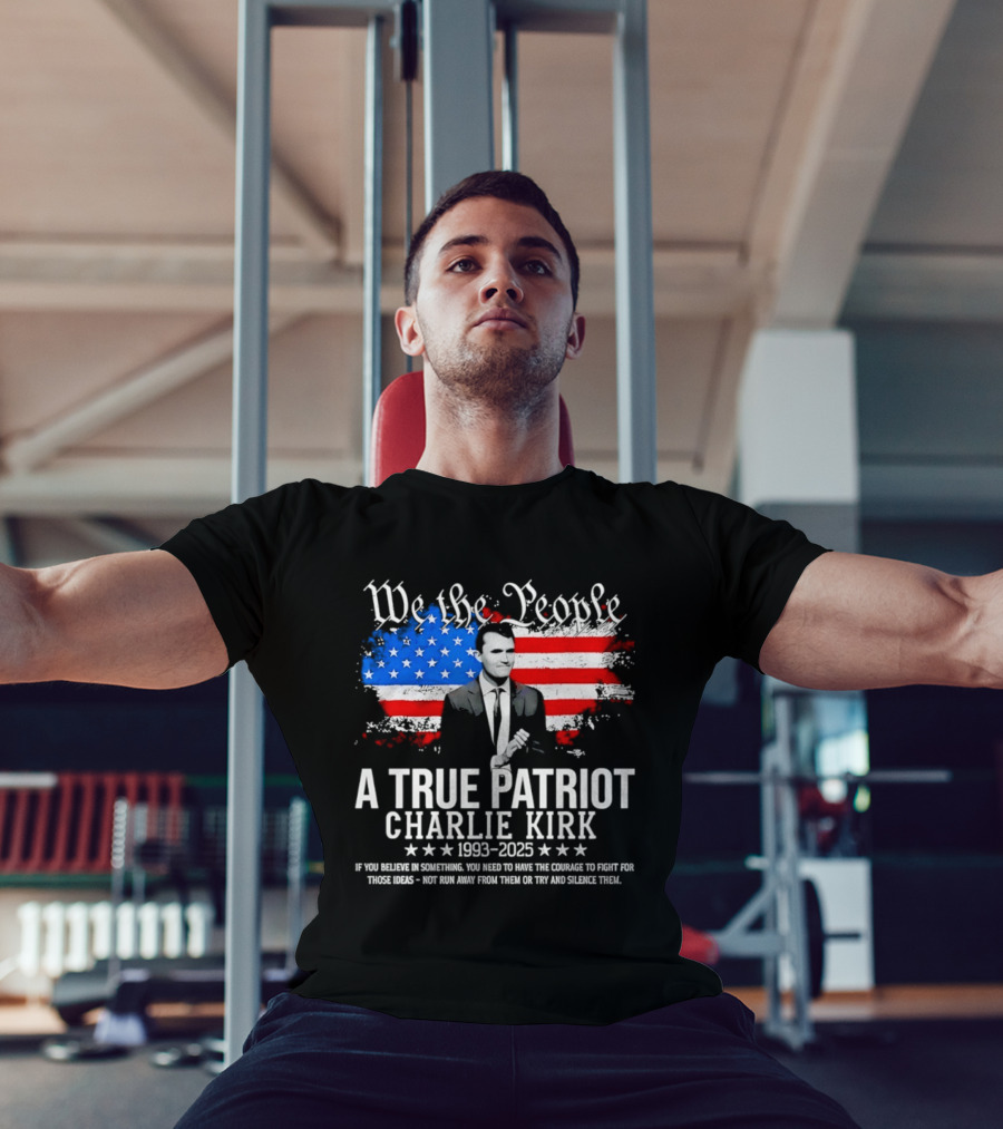 We The People A True Patriot Charlie Kirk 1993 2025 American Flag Stars T-Shirt