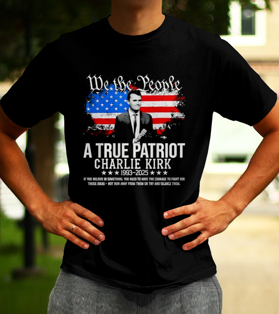 We The People A True Patriot Charlie Kirk 1993 2025 American Flag Stars T-Shirt