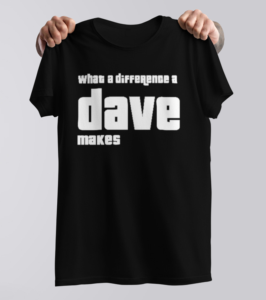 What A Difference A Dave Makes T-Shirt