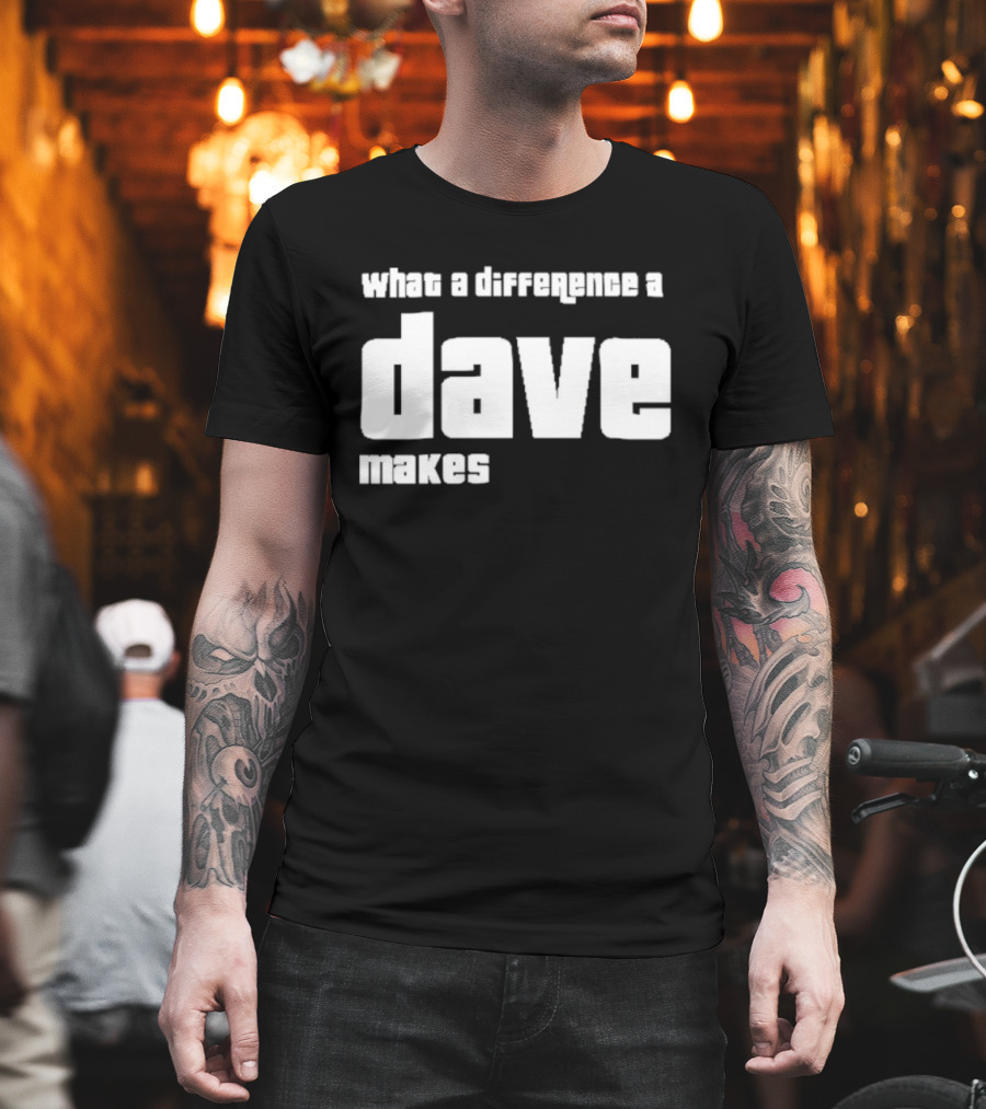 What A Difference A Dave Makes T-Shirt