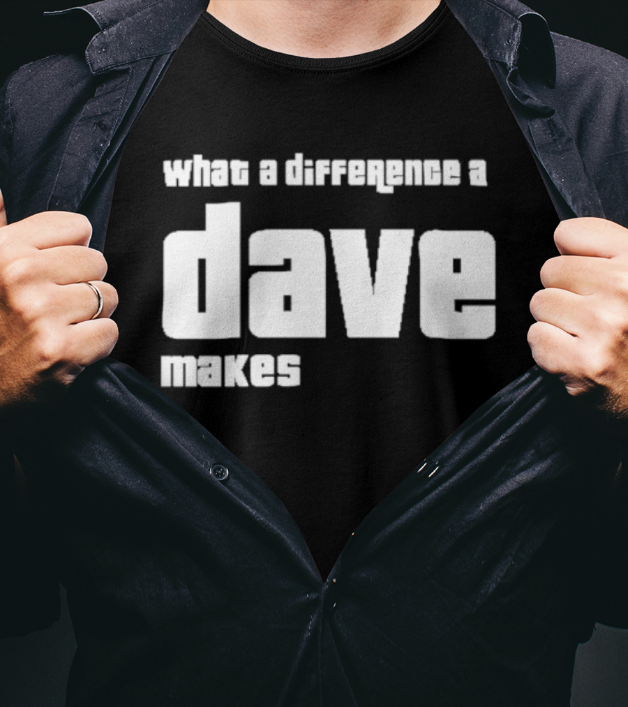What A Difference A Dave Makes T-Shirt
