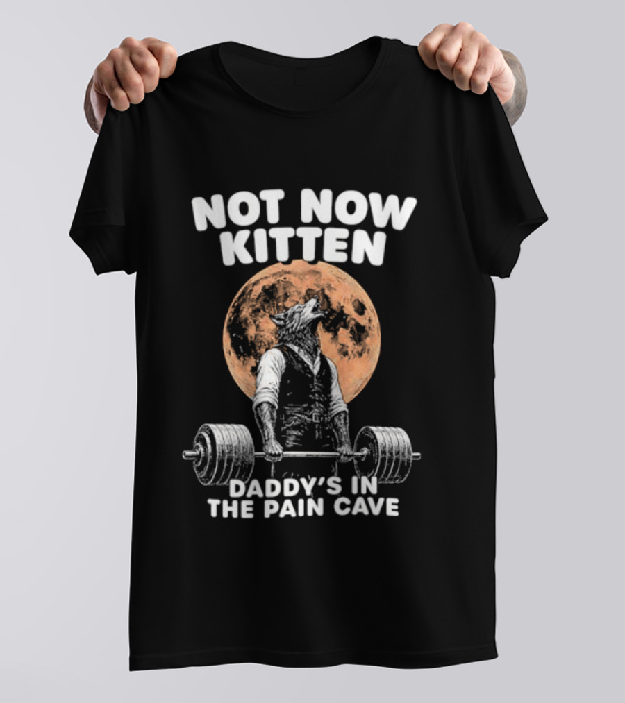 Not Now Kitten Daddy's In The Pain Cave Wolf Weightlifting Moon T-Shirt