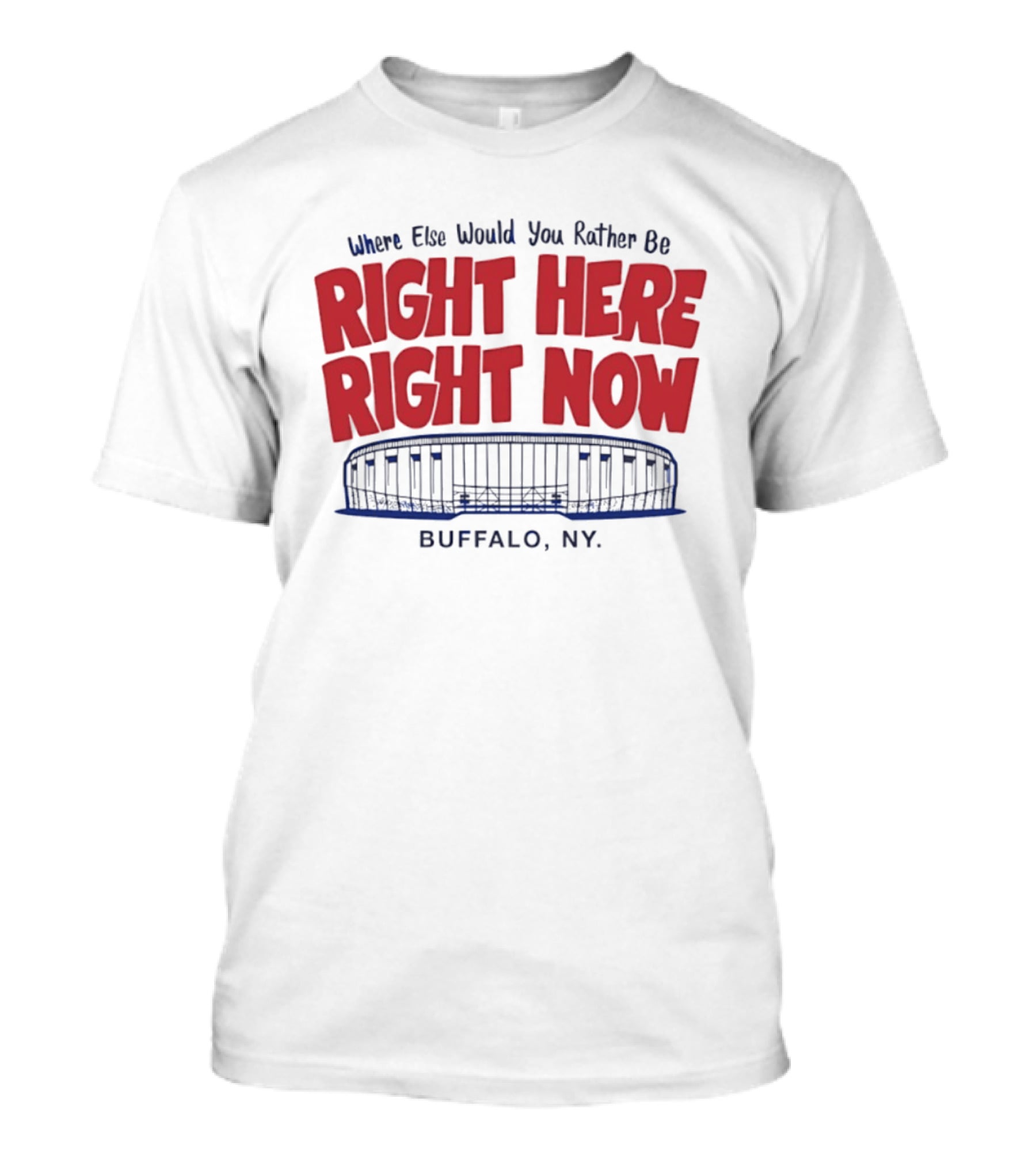Where Else Would You Rather Be Right Here Right Now Buffalo NY Stadium T-Shirt