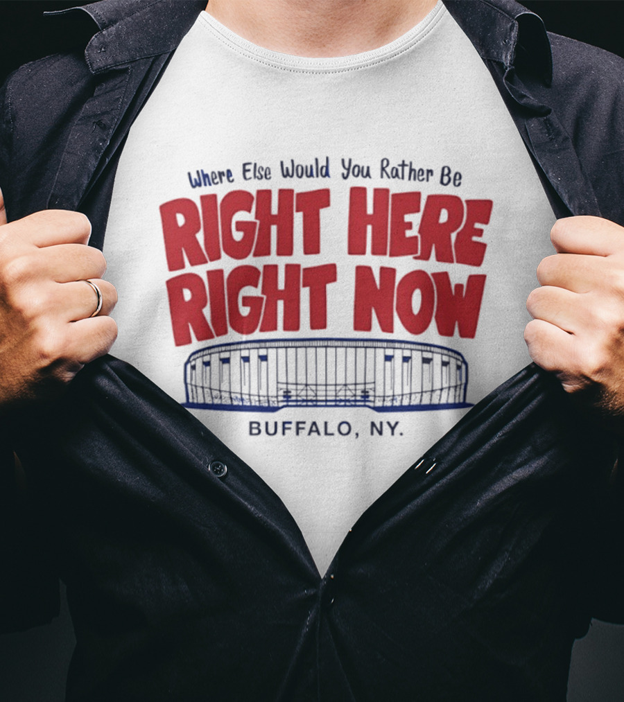 Where Else Would You Rather Be Right Here Right Now Buffalo NY Stadium T-Shirt