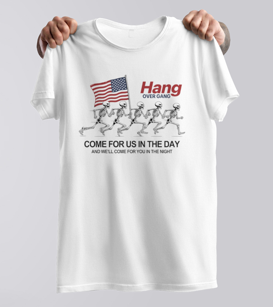 Hang Over Gang Skeletons Running With Flag Come For Us In The Day And We'll Come For You In The Night T-Shirt