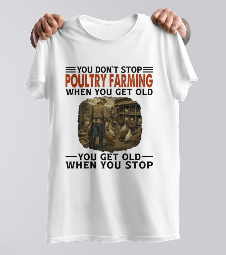 You Don't Stop Poultry Farming When You Get Old Vintage Farmer Chicken Coop Scene You Get Old When You Stop T-Shirt