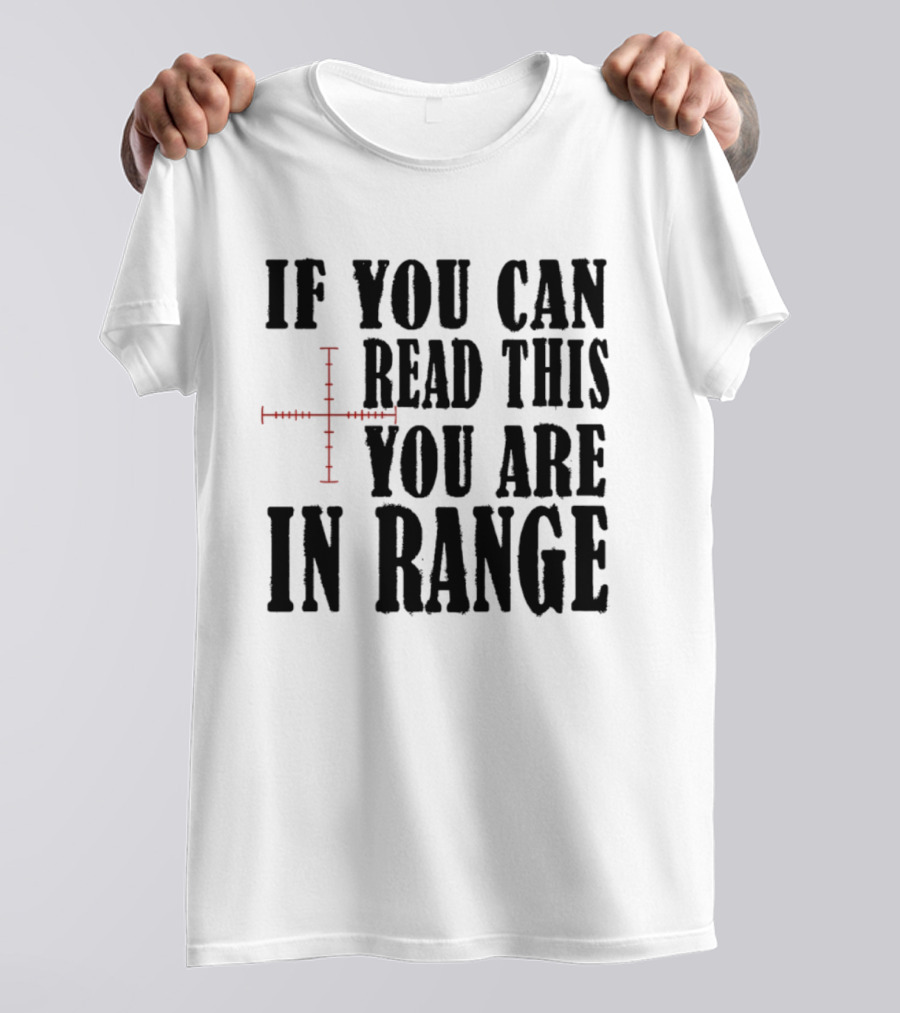 If You Can Read This You Are In Range Crosshairs T-Shirt