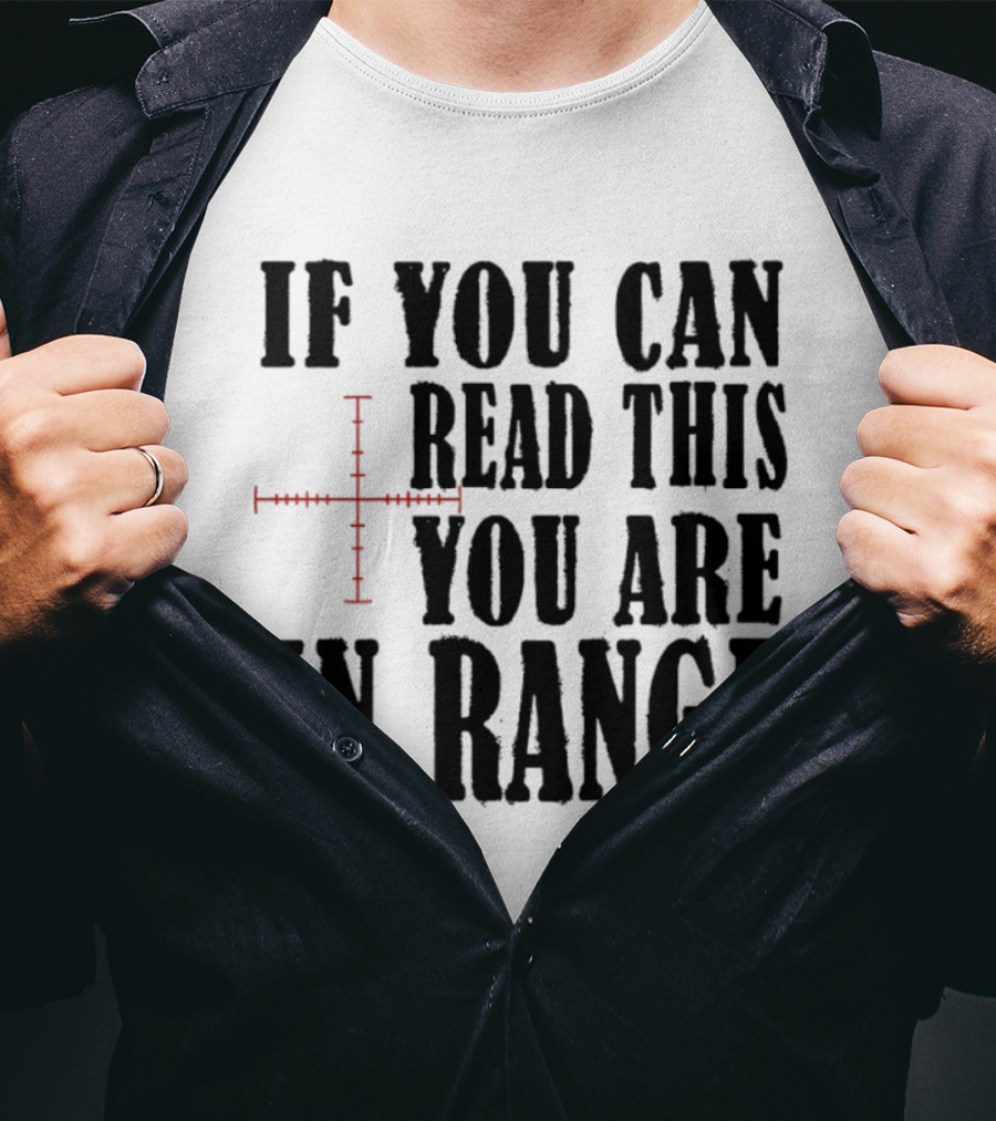 If You Can Read This You Are In Range Crosshairs T-Shirt