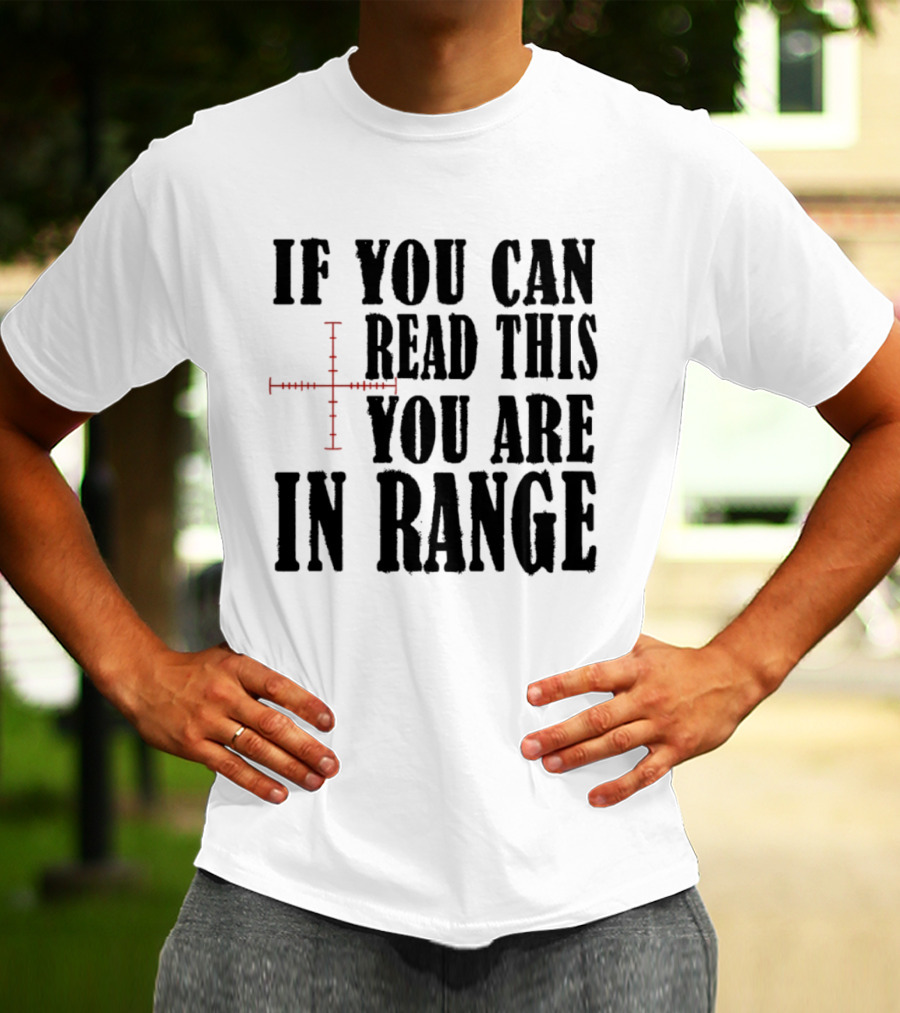 If You Can Read This You Are In Range Crosshairs T-Shirt