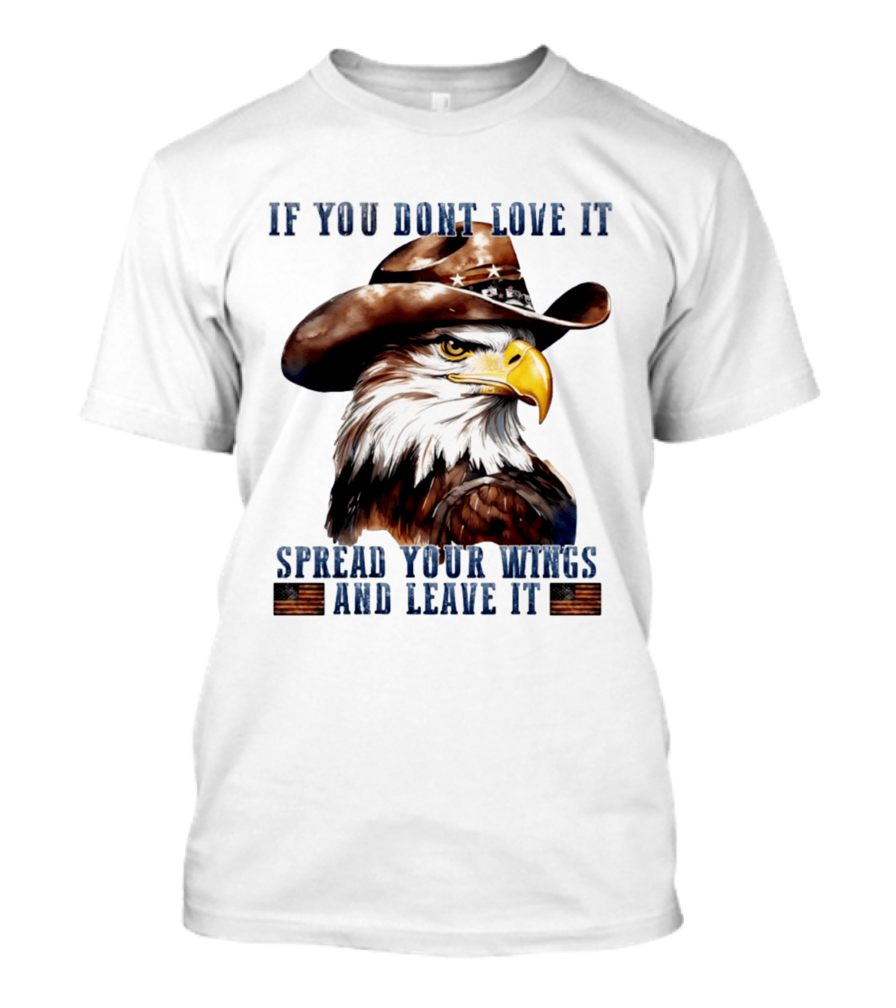 Eagle Cowboy If You Don't Love It Spread Your Wings And Leave T-Shirt