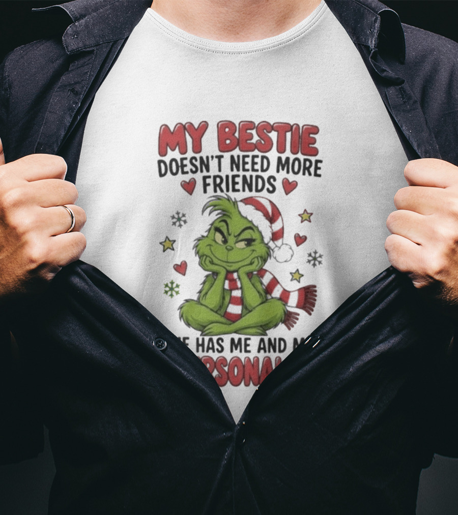 My Bestie Doesn't Need More Friends She Has Me And My 13 Personalities Grinch Christmas T-Shirt