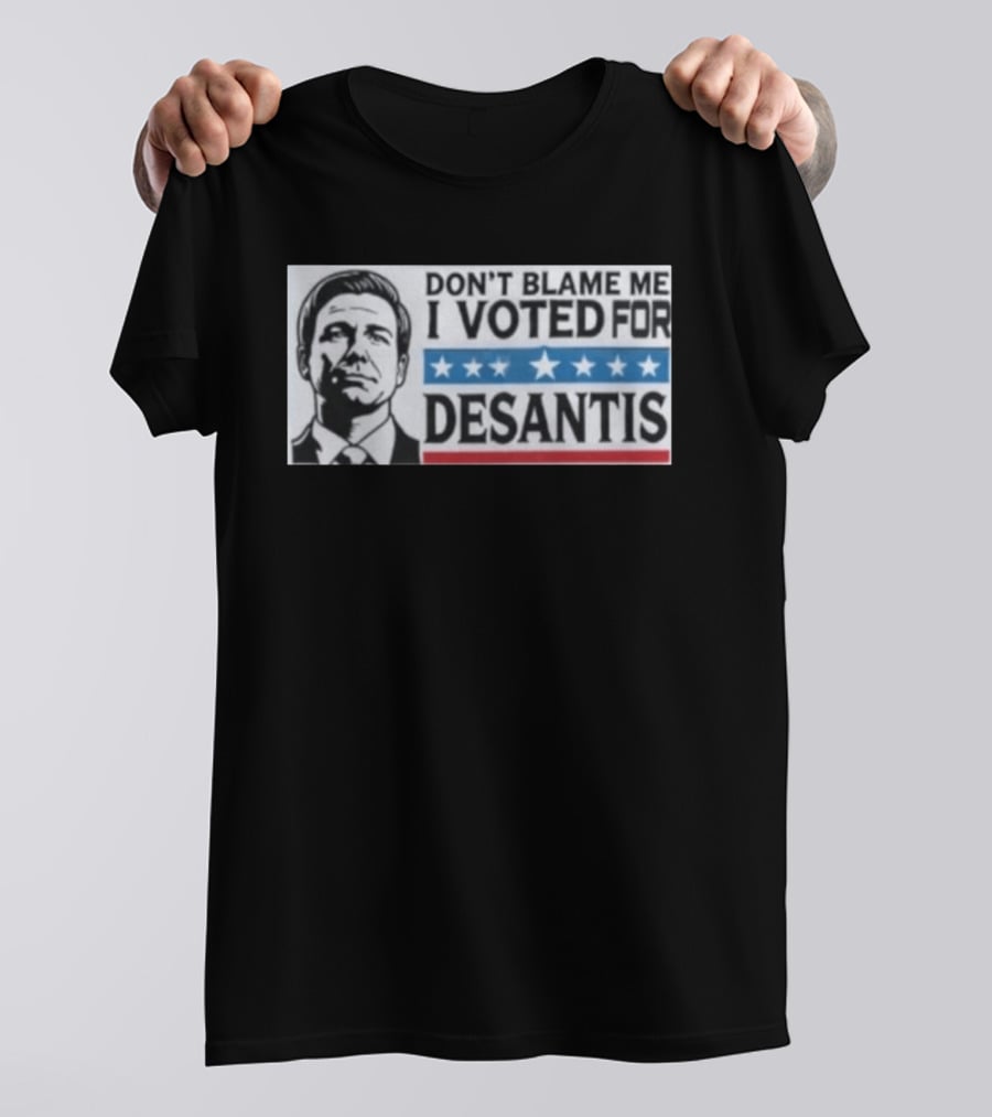 Don't Blame Me I Voted For Desantis Stars And Stripes T-Shirt