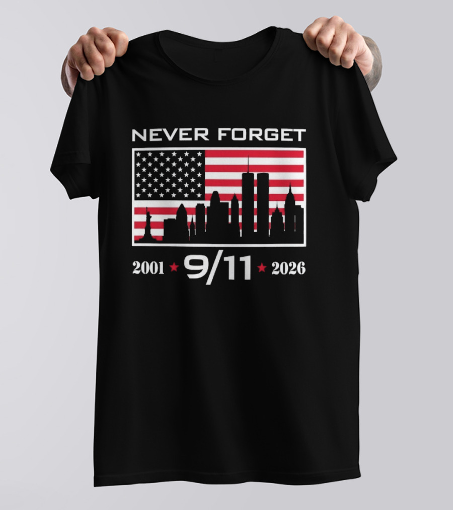 Never Forget 9 11 2001 2026 American Flag And Skyline 25th Anniversary T-Shirt