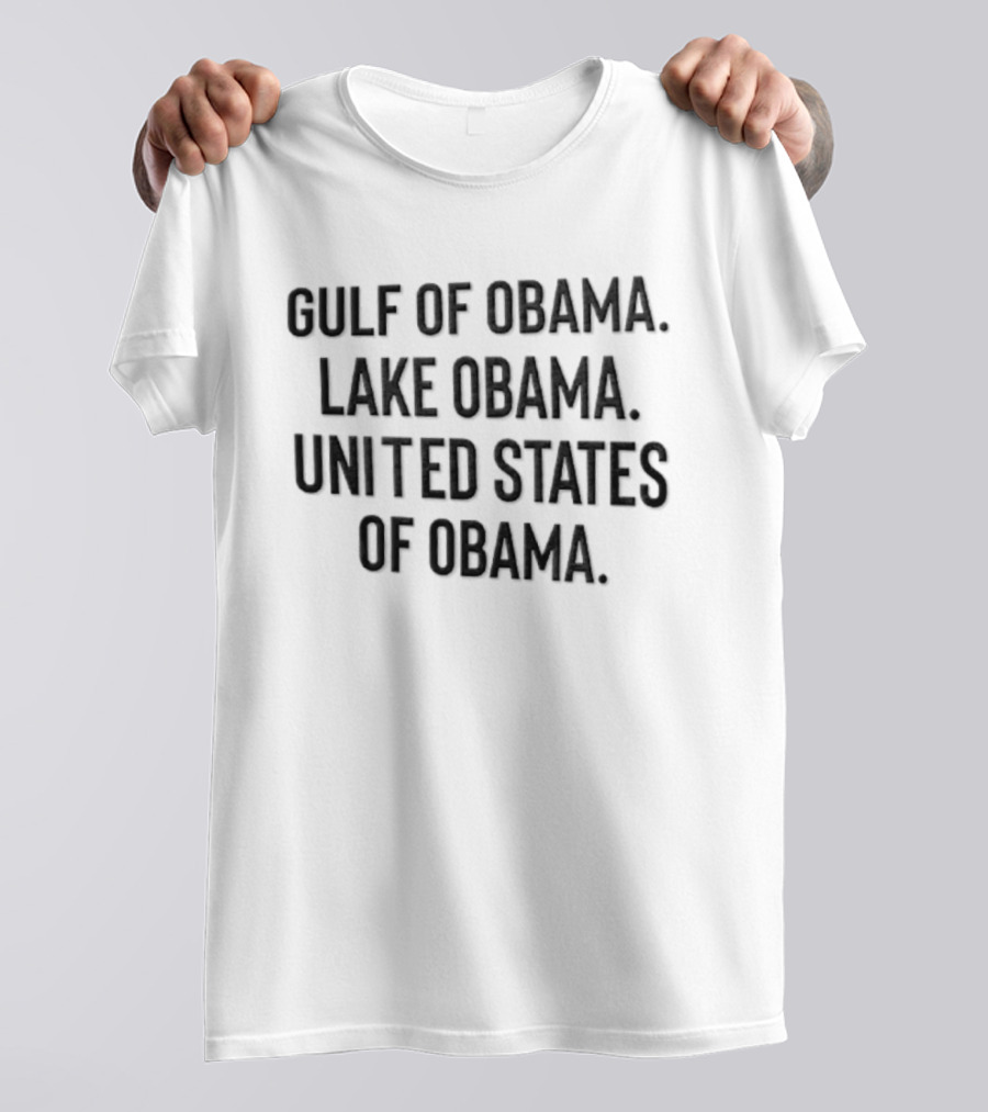 Gulf Of Obama Lake Obama United States Of Obama T-Shirt