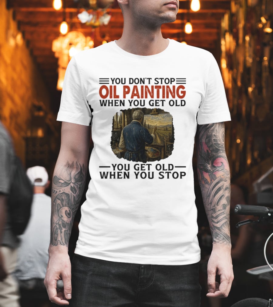 You Don't Stop Oil Painting Get Old Stop Painter Art Mountain Landscape T-Shirt