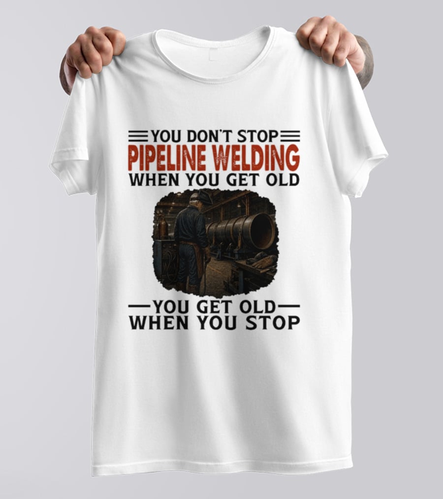 You Don't Stop Pipeline Welding When You Get Old You Get Old When You Stop Retro Welding Scene T-Shirt