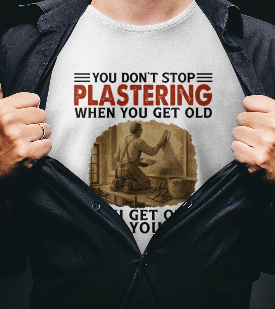 Plastering Motivation You Don't Stop When You Get Old Vintage Worker T-Shirt