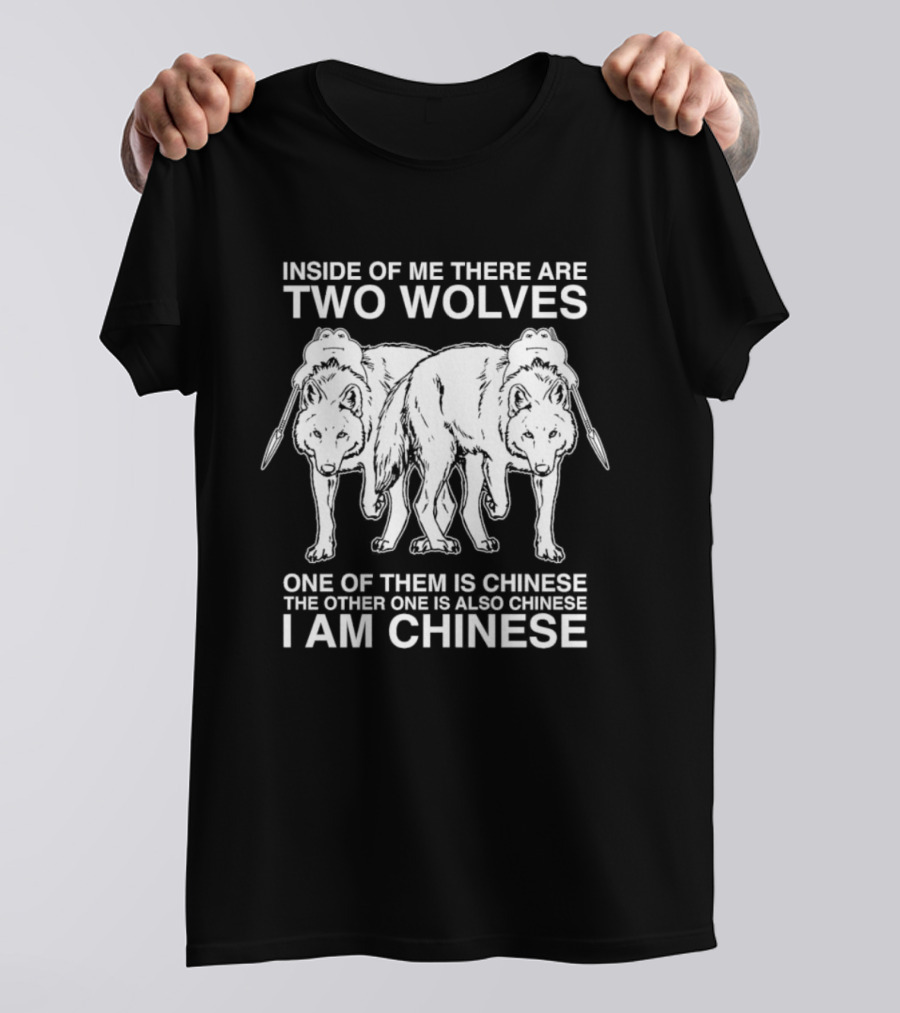 Inside Of Me There Are Two Wolves One Of Them Is Chinese The Other One Is Also Chinese I Am Chinese T-Shirt