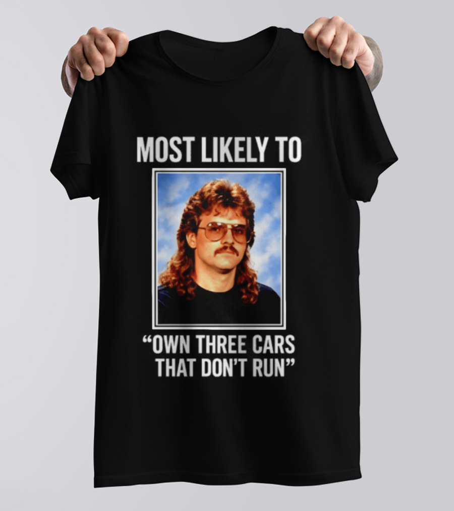 Most Likely To Own Three Cars That Don't Run Retro Mullet Meme T-Shirt