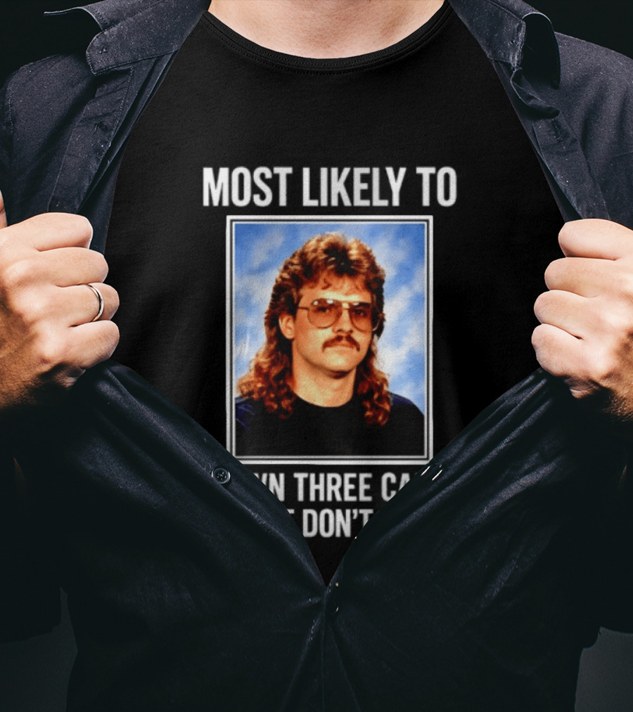 Most Likely To Own Three Cars That Don't Run Retro Mullet Meme T-Shirt