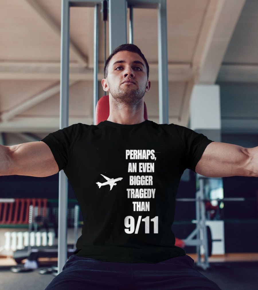 Perhaps An Even Bigger Tragedy Than 9 11 Event T-Shirt
