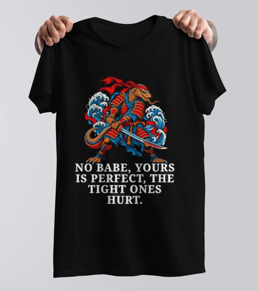 Samurai No Babe Yours Is Perfect The Tight Ones Hurt Dramatic Samurai Warrior And Waves T-Shirt
