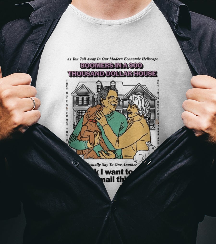Boomers In A 900 Thousand Dollar House Modern Economic Hellscape Satire I Think I Want To Learn To Do Email This Year T-Shirt