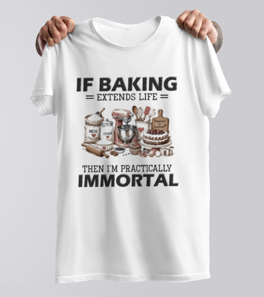 IF Baking Extends Life Mixer And Ingredients Immortal Humor T-Shirt