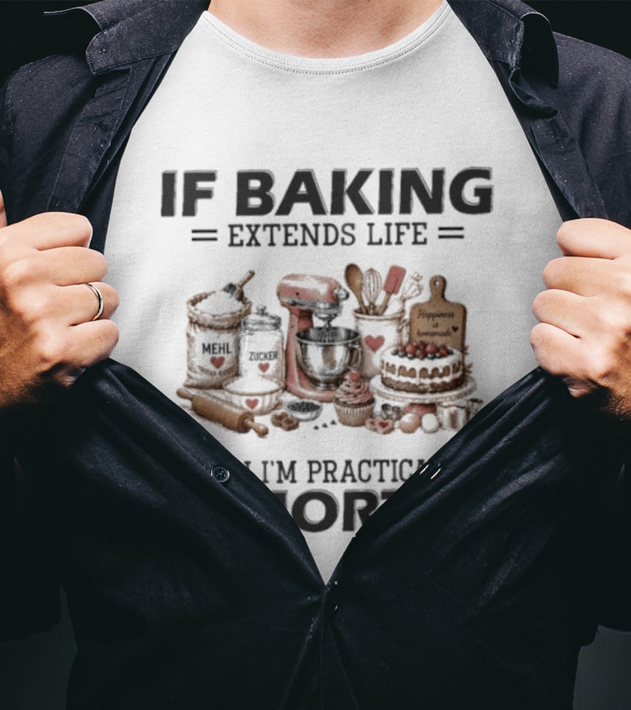 IF Baking Extends Life Mixer And Ingredients Immortal Humor T-Shirt