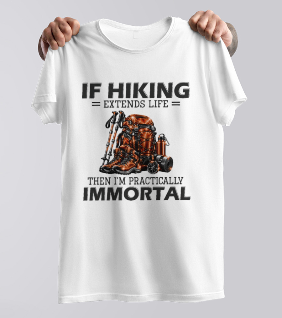 IF Hiking Extends Life Immortal Backpack And Gear T-Shirt