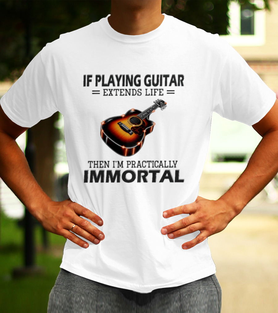 IF Playing Guitar Extends Life Then I'm Practically Immortal Acoustic Guitar T-Shirt