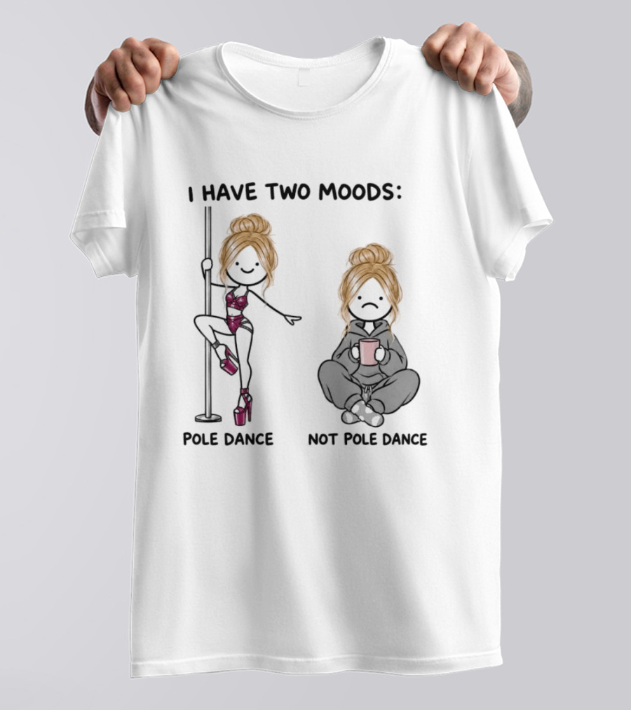 I Have Two Moods Pole Dance Not Pole Dance Funny Cartoon T-Shirt